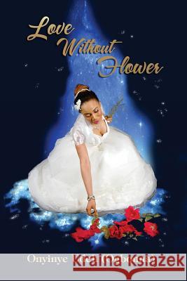 Love without Flower Udeh, Onyinye 9781506188669 Createspace - książka