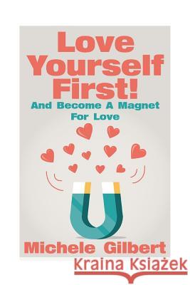 Love Yourself First !: Become A Magnet For Love Gilbert, Michele 9781517208646 Createspace - książka
