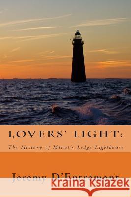 Lovers' Light: The History of Minot's Ledge Lighthouse Jeremy D'Entremont 9781497493179 Createspace - książka