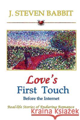 Love's First Touch - Before the Internet: Real-life Stories of Enduring Romance Babbit, J. Steven 9781503134072 Createspace - książka
