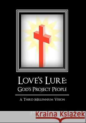 Love's Lure: God's Project People: A Third Millennium Vision Ford, John 9781462023578 iUniverse.com - książka