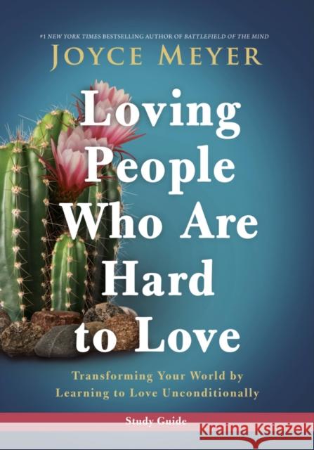 Loving People Who Are Hard to Love Study Guide: Transforming Your World by Learning to Love Unconditionally Meyer, Joyce 9781546016113 Faithwords - książka