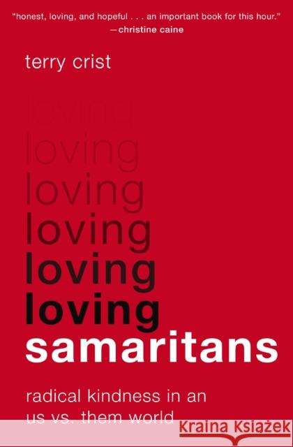Loving Samaritans: Radical Kindness in an Us vs. Them World Terry Crist 9780310366966 Zondervan - książka