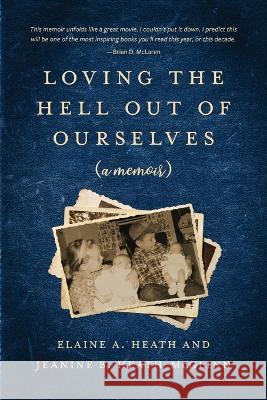 Loving the Hell Out of Ourselves (a memoir) Jeanine B Heath-McGlinn Elaine a Heath  9781736845523 Birch & Alder Press - książka