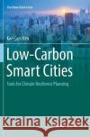 Low-Carbon Smart Cities: Tools for Climate Resilience Planning Kim, Kwi-Gon 9783319866642 Springer