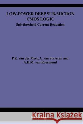 Low-Power Deep Sub-Micron CMOS Logic: Sub-Threshold Current Reduction Van Der Meer, P. 9781475710571 Springer - książka