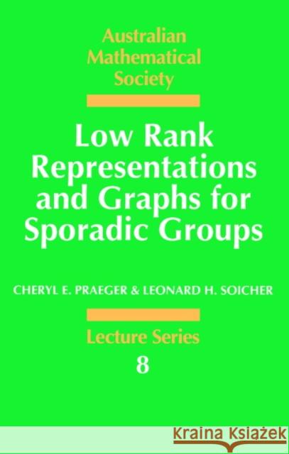 Low Rank Representations and Graphs for Sporadic Groups Cheryl E. Praeger J. H. Loxton C. C. Heyde 9780521567374 Cambridge University Press - książka