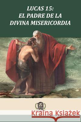 Lucas 15 El Padre de la Divina Misericordia G. Bravo, Daniel 9780692478554 Luke 15 the Father of the Divine Mercy - książka
