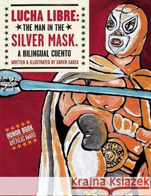 Lucha Libre: The Man in the Silver Mask Garza, Xavier 9781933693101 Cinco Puntos Press - książka