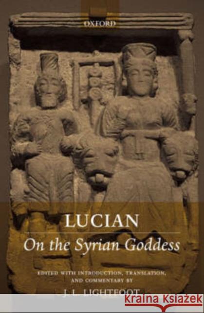 Lucian: On the Syrian Goddess J. L. Lightfoot Lucian 9780199251384 Oxford University Press - książka