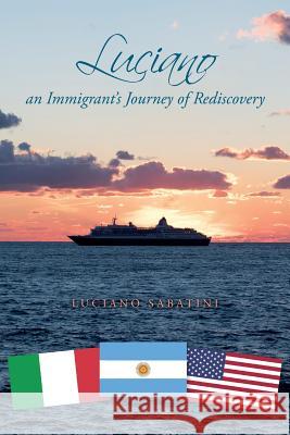 Luciano: An Immigrant's Journey of Rediscovery Luciano Sabatini 9781546662976 Createspace Independent Publishing Platform - książka