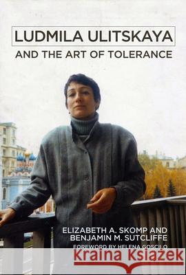 Ludmila Ulitskaya and the Art of Tolerance Elizabeth Skomp Benjamin M. Sutcliffe Helena Goscilo 9780299304140 University of Wisconsin Press - książka