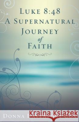 Luke 8: 48 A Supernatural Journey of Faith Donna Cox 9781504365642 Balboa Press - książka