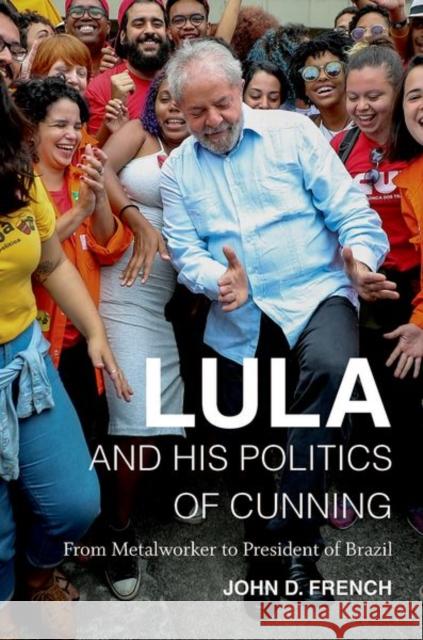 Lula and His Politics of Cunning: From Metalworker to President of Brazil John D. French 9781469655765 University of North Carolina Press - książka