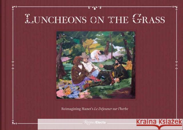 Luncheons on the Grass: Reimagining Manet's Le Dejeuner Sur L'Herbe  9780847899876 Rizzoli International Publications - książka