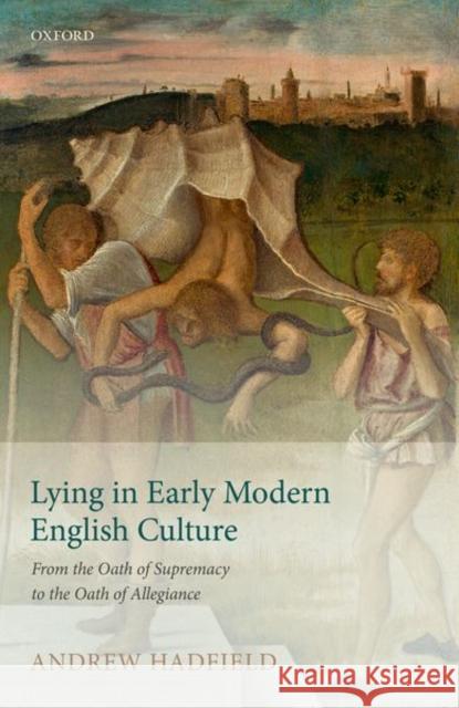 Lying in Early Modern English Culture: From the Oath of Supremacy to the Oath of Allegiance Andrew Hadfield 9780198789468 Oxford University Press, USA - książka
