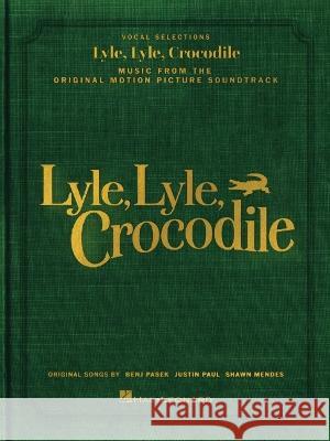 Lyle, Lyle, Crocodile - Music from the Original Motion Picture Soundtrack: Songbook Featuring Original Songs by Benj Pasek, Justin Paul, and Shawn Men Benj Pasek Justin Paul Shawn Mendes 9781705186282 Hal Leonard Publishing Corporation - książka