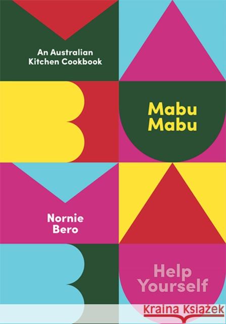 Mabu Mabu: An Australian Kitchen Cookbook Nornie Bero 9781743797280 Hardie Grant Books - książka