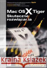 Mac OS X Tiger. Skuteczne rozwiązania Scott Kelby 9788324612673 Helion - książka