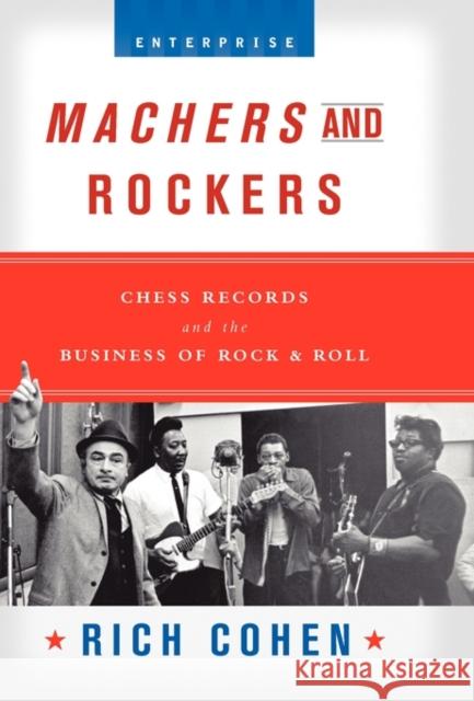 Machers and Rockers: Chess Records and the Business of Rock & Roll Cohen, Rich 9780393052800 W. W. Norton & Company - książka