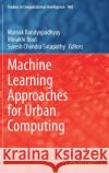 Machine Learning Approaches for Urban Computing Mainak Bandyopadhyay Minakhi Rout Suresh Chandr 9789811609343 Springer