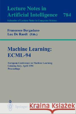Machine Learning: ECML-94: European Conference on Machine Learning, Catania, Italy, April 6-8, 1994. Proceedings Francesco Bergadano, Luc de Raedt 9783540578680 Springer-Verlag Berlin and Heidelberg GmbH &  - książka
