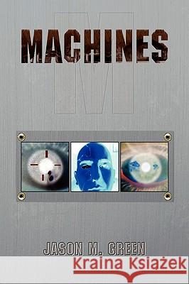 Machines Jason M. Green 9781436364287 Xlibris Corporation - książka