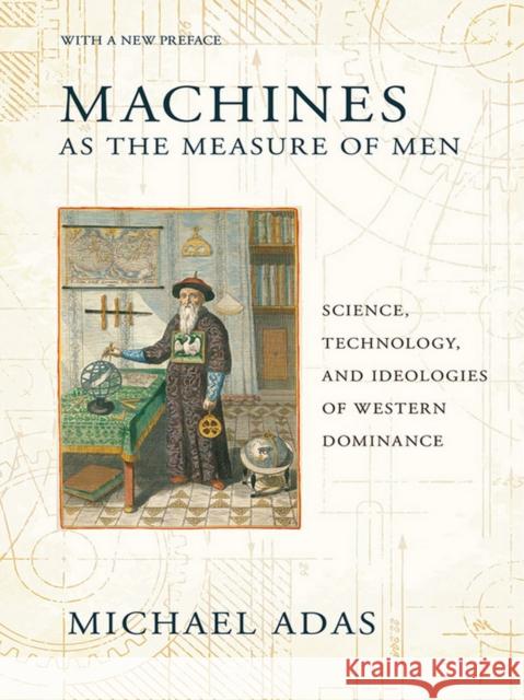 Machines as the Measure of Men: Science, Technology, and Ideologies of Western Dominance Michael Adas 9780801479809 Cornell University Press - książka