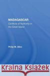 Madagascar: Conflicts of Authority in the Great Island Allen, Philip M. 9780367006198 Taylor and Francis