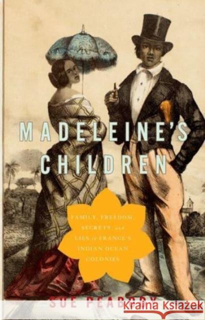 Madeleine's Children: Family, Freedom, Secrets, and Lies in France's Indian Ocean Colonies Peabody, Sue 9780197563618 Oxford University Press, USA - książka