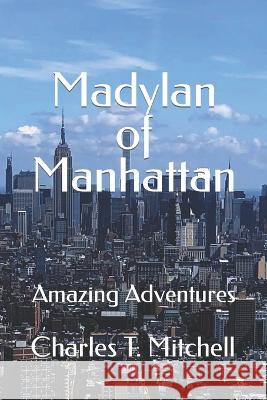 Madylan of Manhattan: Amazing Adventures Charles T. Mitchell 9781733488143 Charles T. Mitchell - książka