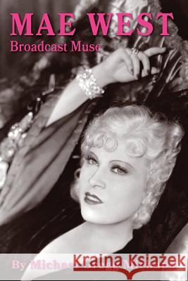 Mae West: Broadcast Muse Michael Gregg Michaud 9781629334387 BearManor Media - książka