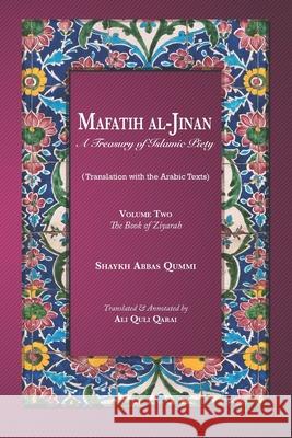 Mafatih al-Jinan: A Treasury of Islamic Piety (Translation with the Arabic Texts): Volume Two: The Book of Ziyarah (A 6x9 Paperback) Ali Quli Qarai Shaykh Abbas Qummi 9781073504985 Independently Published - książka