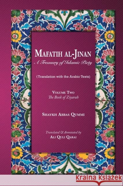 Mafatih al-Jinan: A Treasury of Islamic Piety: Volume Two: The Book of Ziyarah Shaykh Abbas Qummi Ali Quli Qarai 9786009514335 Ali Gholi Gharaei - książka