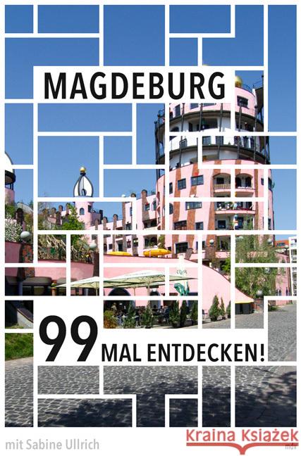 Magdeburg 99 Mal entdecken! Ullrich, Sabine 9783963113925 Mitteldeutscher Verlag - książka