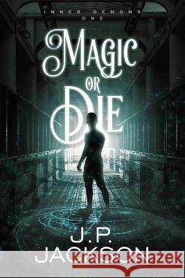 Magic or Die J. P. Jackson 9781949340020 Ninestar Press, LLC - książka