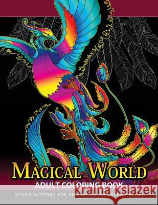 Magical World Adult Coloring Books: Adult Coloring Book Centaur, Phoenix, Mermaids, Pegasus, Unicorn, Dragon, Hydra and friend. Adult Coloring Book 9781546389231 Createspace Independent Publishing Platform - książka