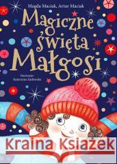 Magiczne święta Małgosi Magda Maciak, Artur Maciak 9788366969247 Czytelnia - książka