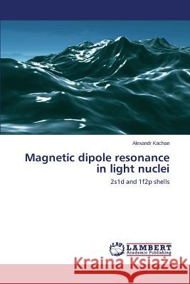 Magnetic dipole resonance in light nuclei Kachan Alexandr 9783659325410 LAP Lambert Academic Publishing - książka