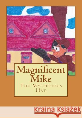 Magnificent Mike: The Mysterious Hat MR Willie Henderson 9781511783071 Createspace - książka