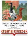 Magpie Pigeons and All About Them: A Guide To The Breeding and Exhibiting of Magpie Pigeons Chambers, Jackson 9781545578391 Createspace Independent Publishing Platform