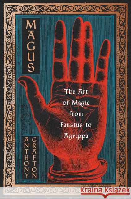 Magus: The Art of Magic from Faustus to Agrippa Anthony Grafton 9780674659735 Belknap Press - książka