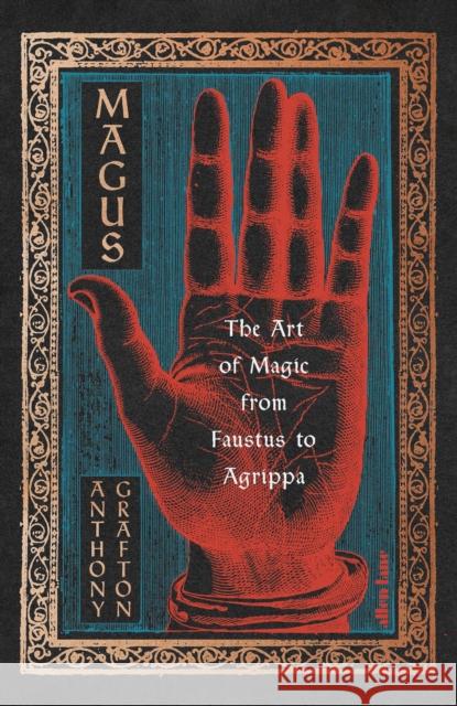 Magus: The Art of Magic from Faustus to Agrippa Anthony Grafton 9781846143632 Penguin Books Ltd - książka