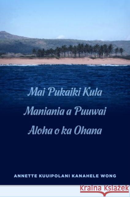 Mai Pukaiki Kula Maniania a Puuwai Aloha O Ka Ohana Wong 9780824852924 University of Hawaii Press - książka