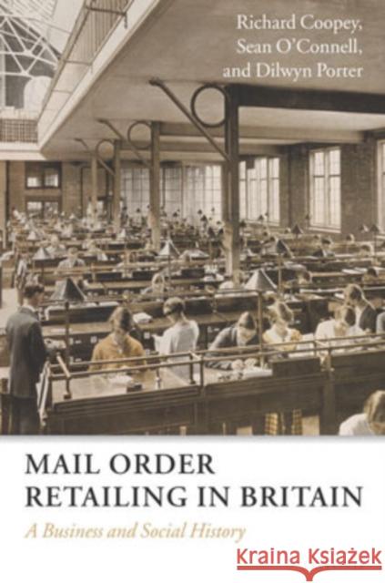 Mail Order Retailing in Britain: A Business and Social History Coopey, Richard 9780198296508 Oxford University Press - książka