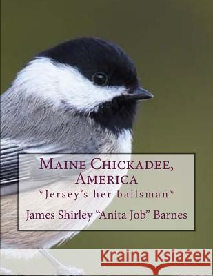 Maine Chickadee, America: *Jersey's her bailsman* Barnes, James Shirley 9781720672319 Createspace Independent Publishing Platform - książka