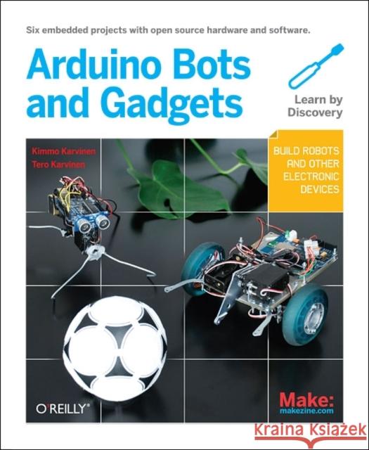 Make: Arduino Bots and Gadgets Karvinen, Tero 9781449389710 O'Reilly Media - książka