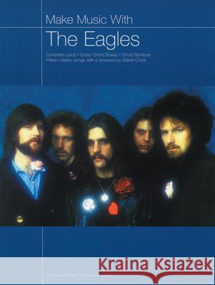 Make Music with the Eagles: Complete Lyrics/Guitar Chord Boxes/Chord Symbols Eagles 9781843283256 International Music Publications - książka