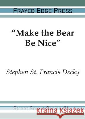 Make the Bear Be Nice Stephen St Francis Decky 9781642510379 Frayed Edge Press - książka