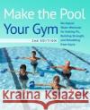 Make The Pool Your Gym, 2nd Edition: No-Impact Water Workouts for Getting Fit, Building Strength, and Rehabbing Karl Knopf 9781646045075 Ulysses Press